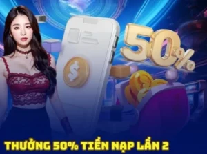 Nạp Lần 2 Tặng 50% Khủng Tại ABC8 Bùng Nổ Cơ Hội Thắng Lớn 2 Nạp Lần 2 Tặng 50% Khủng Tại ABC8 Bùng Nổ Cơ Hội Thắng Lớn
